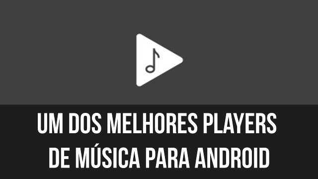 Um dos melhores players de música para Android (VÍDEO)